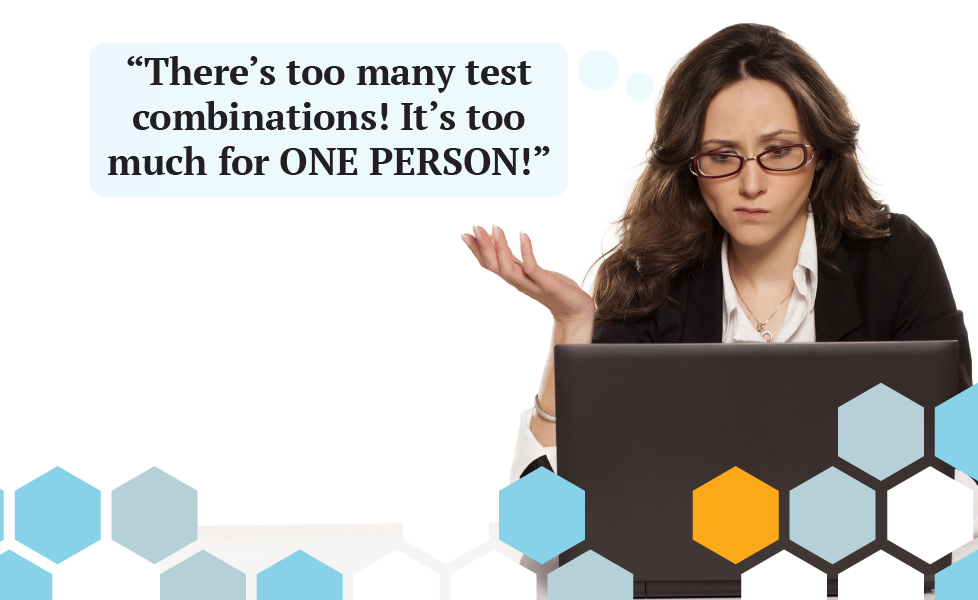 There are so many testing combinations that no one person can do it all. This tester looks confused and frustrated.